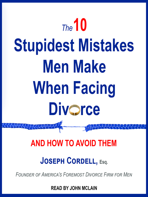 Title details for The 10 Stupidest Mistakes Men Make When Facing Divorce by Joseph Cordell, Esq - Available